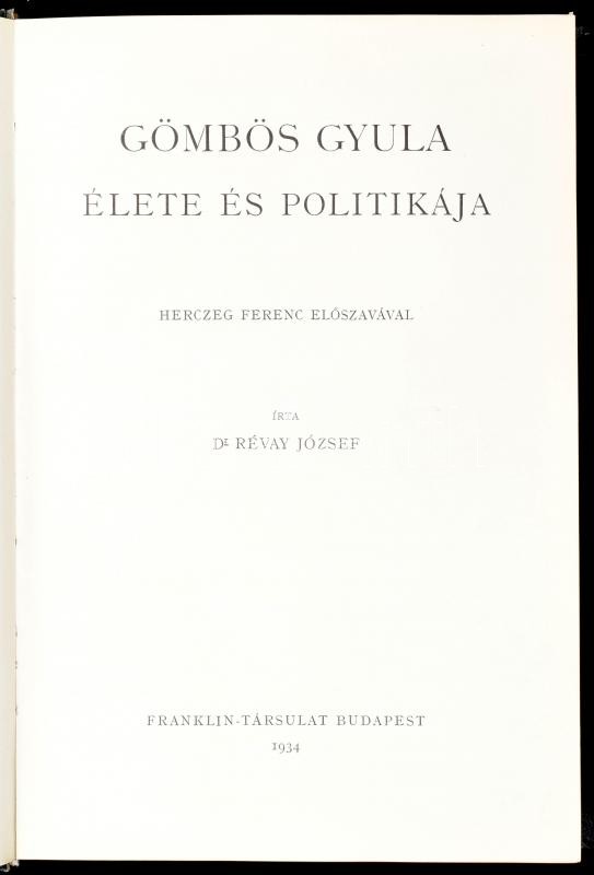 Révay József: Gömbös Gyula élete és politikája. Herczeg Ferenc előszavával. Bp., 1934., Franklin, XVI+440 p. Gazdag egészoldalas és szövegközti fekete-fehér képanyaggal illusztrált. Első kiadás. Kiadói aranyozott