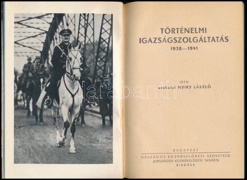 székelyi Nyiry László: Történelmi igazságszolgáltatás. 1938-1941. Bp., 1941., Országos Közművelődési Szövetség (Országos Közművelődési Tanács), (Urbányi István-ny.), 1 (Horthy Miklós) t.+130+6 p.+7 t. Az oldalszámozáson