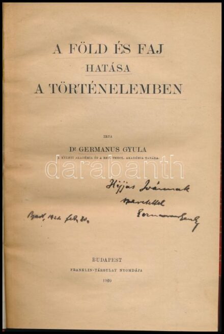 Germanus Gyula: A föld és faj hatása a történelemben. A szerző, Germanus Gyula (1884-1979) orientalista által vitéz Héjjas Iván (1890-1950) katonatiszt, a Rongyos Gárda egyik parancsnokának részére DEDIKÁLT, dátumozott (Bpest, 1921.