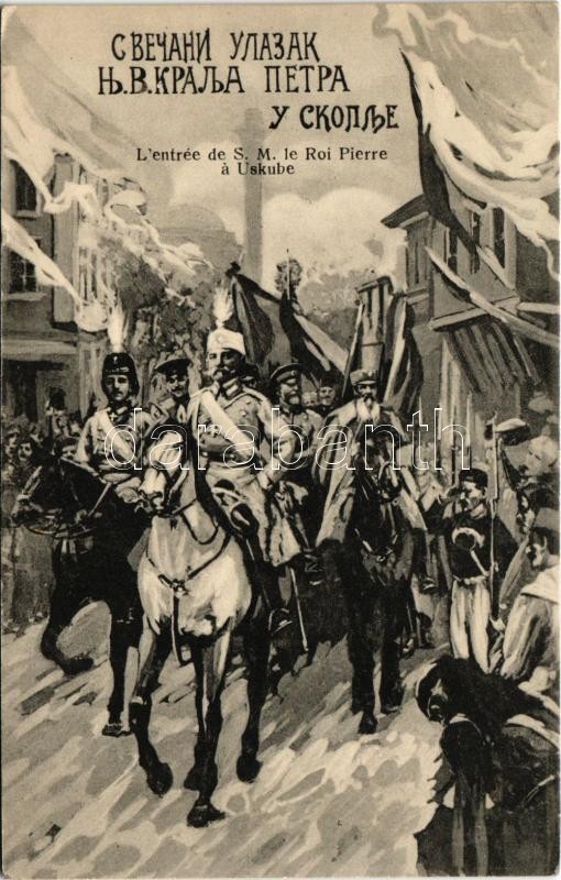 L'entrée de S.M. le Roi Pierre a Uskube / I. Péter szerb király bemenetele Szkopjéba / Peter I of Serbia entering to Skopje