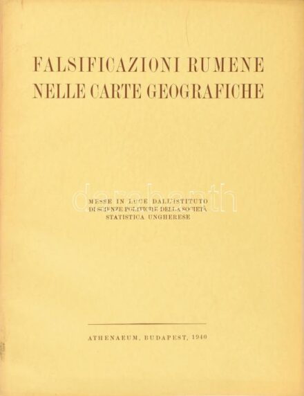 Falsificazioni rumene nelle carte geografiche. Messe in luce dall'istituto di scienze politiche della Societa? Statistica Ungherese. Bp., 1940., Athenaeum, 17 p.+12 t. Gazdag szövegközti fekete-fehér és színes képanyaggal illusztrált. Olasz