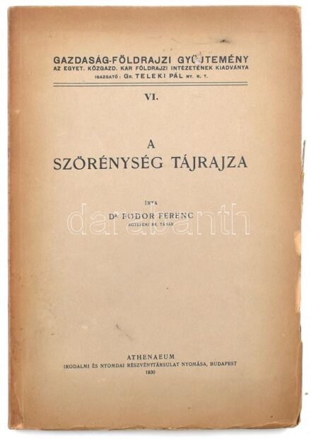 Fodor Ferenc: A Szörénység tájrajza. Bp.,1930. Athenaeum. Kiadói papírkötésben