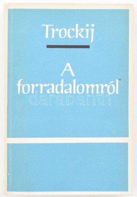 Trockij: A forradalomról. K.n. é.n. Belső használatra kiadott, sorszámozott példány 391. szám. Kiadói papírkötésben