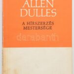 Allen Dulles: A hírszerzés mestersége. k.n. é.n. Belső használatra kiadott, sorszámozott könyv, 27. példány. Kiadói papírkötésben.