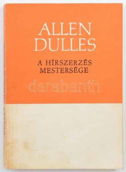 Allen Dulles: A hírszerzés mestersége. k.n. é.n. Belső használatra kiadott, sorszámozott könyv, 27. példány. Kiadói papírkötésben.