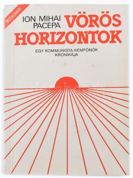 Ion Mihai Pacepa: Vörös horizontok - Egy kommunista kémfőnök krónikája. H. n .é.n. k.n. Bizalmas, belső használatr akészült, számozott példány az MSZMP vezetőinek. 387p. Papírkötésben