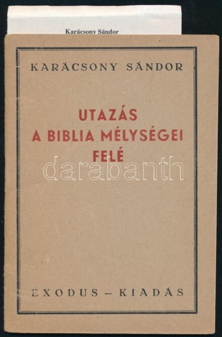 Karácsony Sándor: Utazás a Biblia mélységei felé. Kolozsvár, 1944, Exodus, 24 p. Harmadik kiadás. Kiadói tűzött papírkötés. Megjelent 5000 példányban.