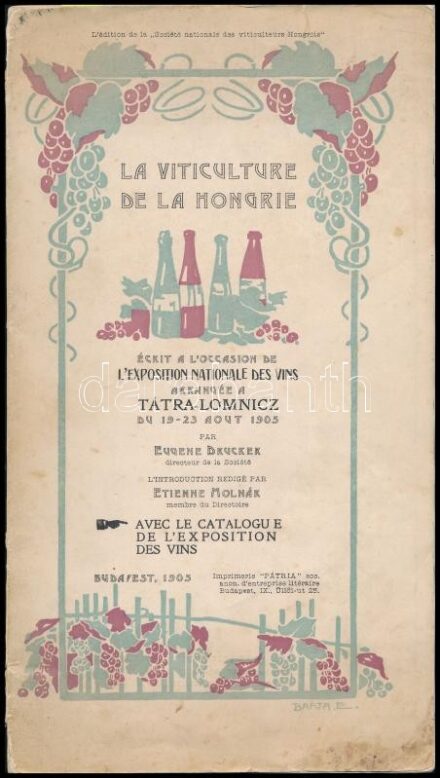 La Viticulture de la Hongrie. (Magyarország szőlőtermesztése.) Écrit a l'occasion de L'Exposition Nationale des vins arrangée Tátra-Lomnicz du 19-23 aout 1905. Par Eugene Drucker directeur de la Société. L'Introductuon redigé par Etienne