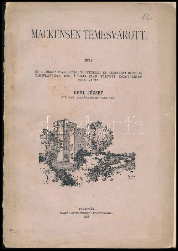 Geml József: Mackensen Temesvárott. Írta és a 'Délmagyarországi Történelmi és Régészeti Muzeum Társulat'-NAK 1916. április 16-ám tartott közgyűlésen felolvasta. Temesvár, 1916., Csanádegyházmegyei Könyvnyomda, 1 t.+49 p.