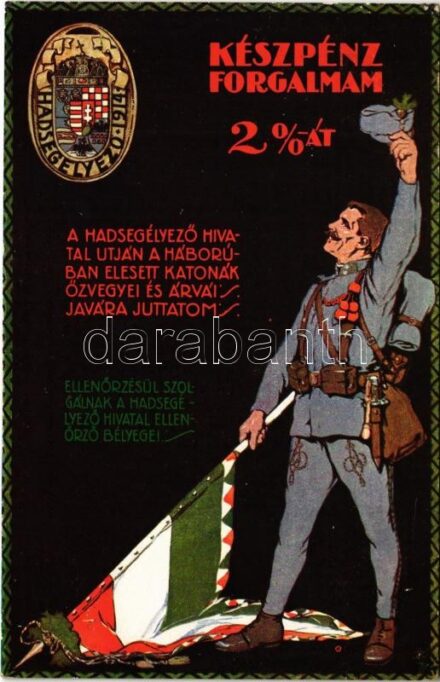 'Készpénz forgalmam 2%-át a hadsegélyező hivatal útján a háborúban elesett katonák özvegyei és árvái javára juttatom' A M. Kir. Honvédelmi Minisztérium Hadsegélyező Hivatalának kiadása / WWI Austro-Hungarian K.u.K. military art