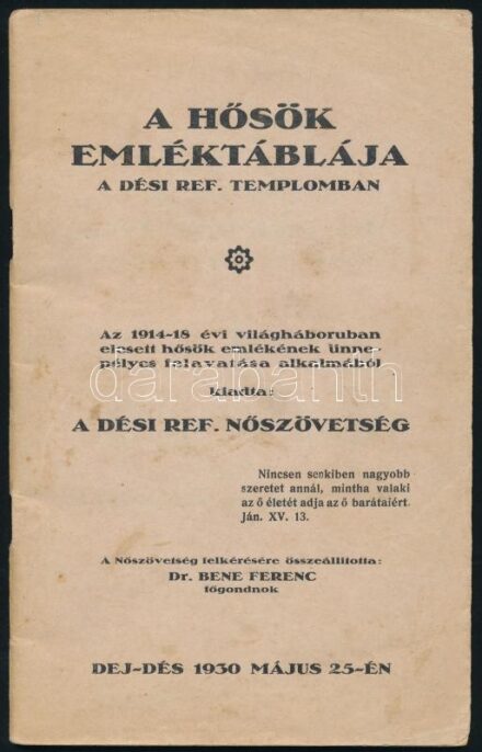 A hősök emléktáblája a dési ref. templomban. Az 1914-1918 évi világháborúban elesett hősök emlékének ünnepélyes felavatása alkalmából. Összeáll.: Dr. Bene Ferenc. Dés, 1930, Dési Ref. Nőszövetség (Medgyesi Lajos-ny.), 29