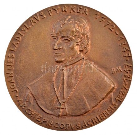 Borsos Miklós (1906-1990) 1987. 'JOANNES LADISLAVS PYRKER 1772-1847 - ARCHIEPIS COPVS AGRIENSIS 1827-1847 / ANNIVERSARIVM CONSECRATIONIS ECCLESIAE METROPOLITANAE AGRIENSIS - IN MEMORIAM 1837-1987' kétoldalas, öntött bronz emlékérem (116mm)