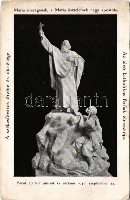 1910 Szent Gellért püspök és vértanú 1046. szeptember 24. A székesfőváros őrzője és dicsősége. Mária országának, a Mária tiszteletnek nagy apostola. Az alvó katolikus férfiak ébresztője (EK)