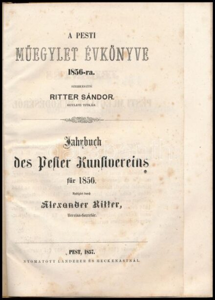A Pesti Műegylet évkönyve 1856-ra. Szerkeszté Ritter Sándor egyleti titkár. Jahrbuch des Pester Kunstvereins für 1856. Redigirt durch Alexander Ritter, Vereins-Sekretär. Pest, 1857, Landerer és Heckenast. 119p. Magyar és német nyelven.