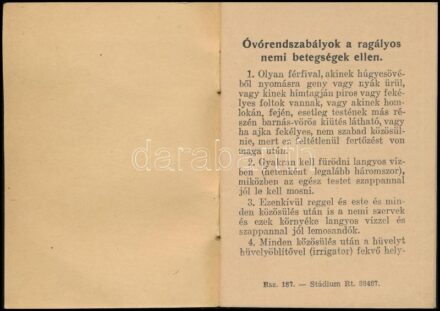 cca 1930 Óvórendszabályok a ragályos nemi betegségek ellen. Bp., én., Stádium-ny., 31 p. Kissé foltos papírkötés, a prostituált részére szóló igazolvány rész kitöltetlen.