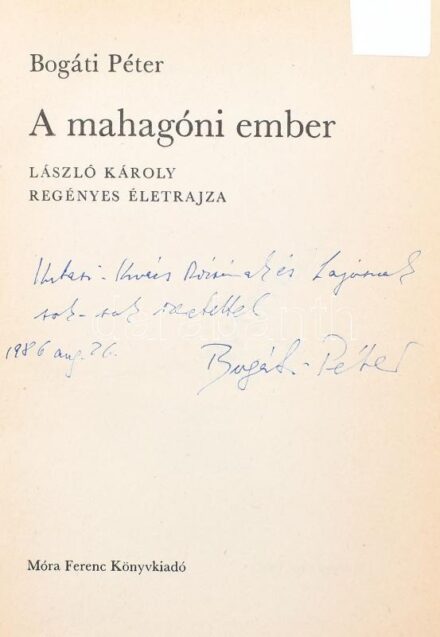 Bogáti Péter: A mahagóni ember. László Károly regényes életrajza.DEDIKÁLT! Bp.,1986,Móra. Fekete-fehér fotókkal illusztrált. Kiadói kissé kopott kartonált papírkötés, volt könyvtári példány.