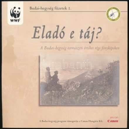 Gadó György Pál-Kézdy Pál: Eladó e táj? A Budai-hegység természeti értékei régi fényképeken. Budai-hegység füzetek I. Bp., 2003., WWF Hungary. Gazdag képanyaggal illusztrált. Kiadói papírkötés,