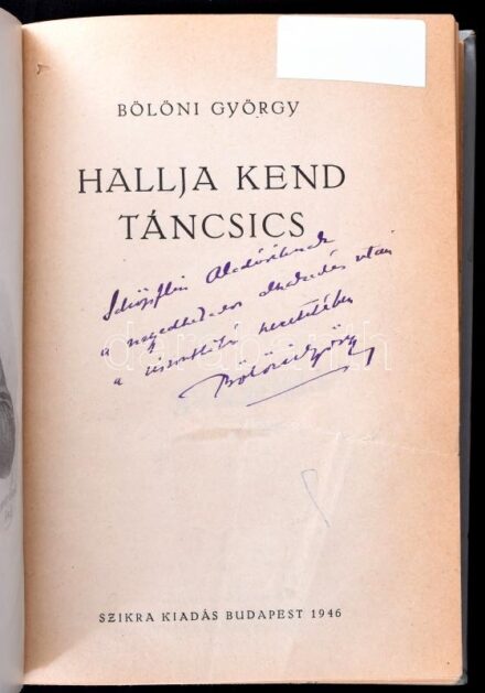 Bölöni György: Hallja kend Táncsics. A szerző, Bölöni György (1882-1959) író, újságíró által Schöpflin Aladár (1872- 1950) műkritikus, irodalomtörténész, író, műfordító részére DEDIKÁLT példány. Bp., 1946., Szikra.