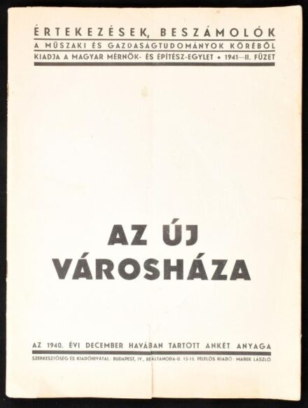 Az új városháza. Az 1940. évi december havában tartott ankét anyaga. Értekezések, beszámolók a műszaki és gazdaságtudományok köréből. 1941 - II. füzet. Bp., (1941), Magyar Mérnök- és Építész-Egylet, 66+(1) p. + 4 t.