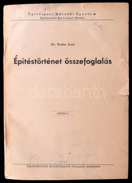 Dr. Rados Jenő: Építéstörténeti összefoglalás. Építőipari Műszaki Egyetem Építőmérnöki Kar Levelező Oktatása. Kézirat. (Jegyzet). Bp., 1954, Felsőoktatási Jegyzetellátó Vállalat, (2)+309 p. Kiadói papírkötés, kissé