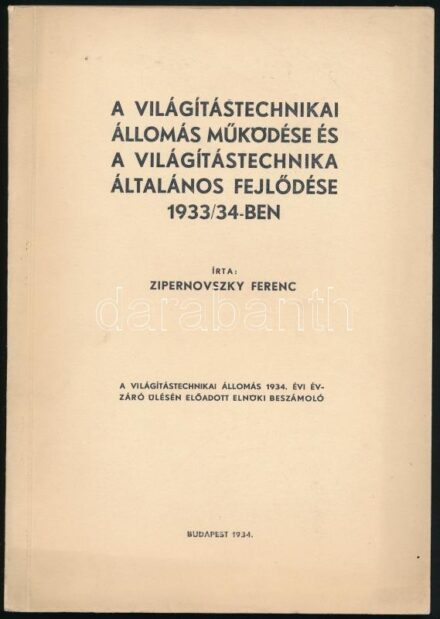 Zipernovszky Ferenc: A Világítástechnikai Állomás működése és a világítástechnika általános fejlődése 1933/34-ben. A Világítástechnikai Állomás 1934. évi évzáró ülésén előadott elnöki beszámoló. Bp., 1934, (Miskolci