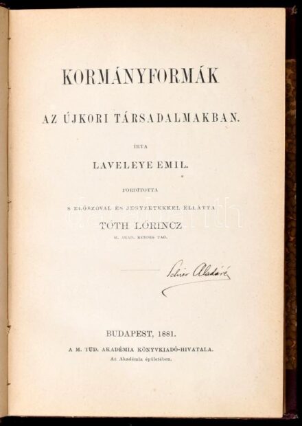 Laveleye, Émile [Louis Victor de]: Kormányformák az újkori társadalmakban. Ford., előszóval és jegyzetekkel ellátta: Tóth Lőrincz. Bp., 1881, M. Tud. Akadémia Könyvkiadó-hivatala, XVIII+180 p. Aranyozott gerincű félvászon-kötés,