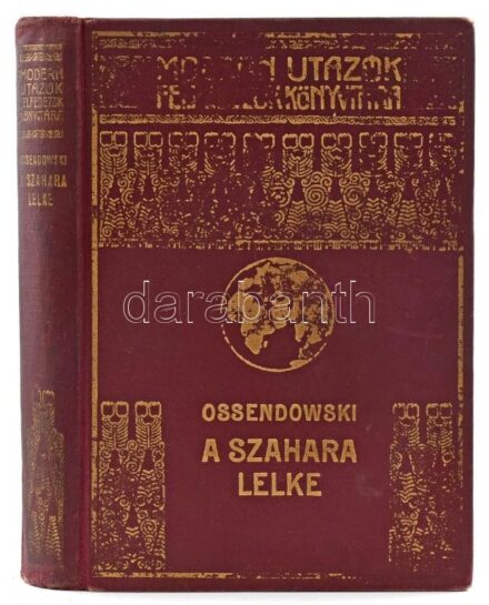 Ossendowski, [Ferdynand Antoni] (1876-1945): A szahara lelke. (The breath of the desert.) Utazás Algérián és Tuniszon keresztül. Fordította: Dr. Balassa József. Modern Utazók Felfedezők Könyvtára. (Magyar Földrajzi Társaság