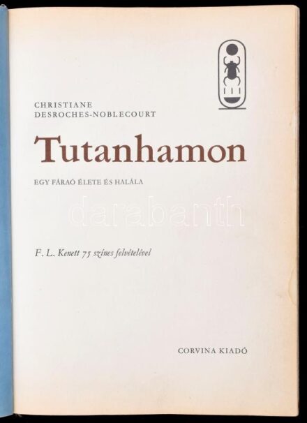 Christiane Desroches-Noblecourt: Tutanhamon. Egy fáraó élete és halála. Bp., 1967, Corvina. 2. kiadás. Gazdag képanyaggal illusztrált. Kiadói kissé kopott egészvászon-kötés, javított gerinccel, volt könyvtári példány.