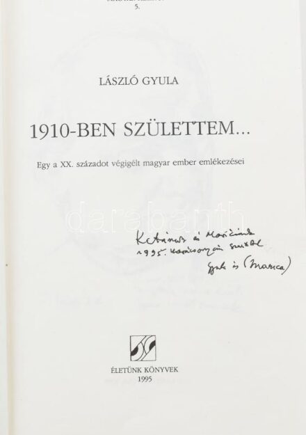 László Gyula: 1910-ben születtem...Egy a XX. századot végigélt magyar ember emlékezései. A szerző, László Gyula (1910-1998) régész, történész, képzőművész által dedikált példány! Szombathely, 1995, Életünk könyvek.
