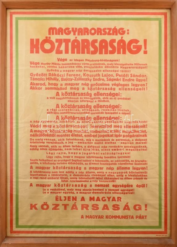 1945 ' Magyarország: Köztársaság! ... Éljen a Magyar Köztársaság!' A Magyar Kommunista Párt nagyméretű propaganda plakátja, Bp., Szikra-ny., üvegezett fa keretben, hajtásnyomokkal, gyűrődésekkel, 81x57 cm