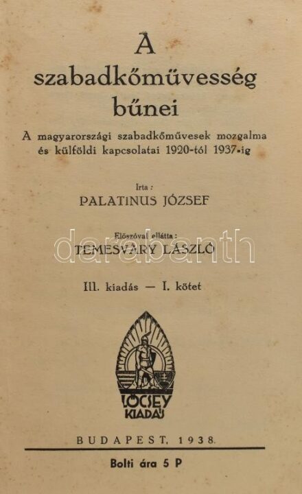 Palatinus József: A szabadkőművesség bűnei. A magyarországi szabadkőművesek mozgalma és külföldi kapcsolatai 1920-tól 1937-ig. III. kiadás - I. köt. Bp., 1938, Lőcsey. + II. kiadás-II. köt. A magyarországi szabadkőműves