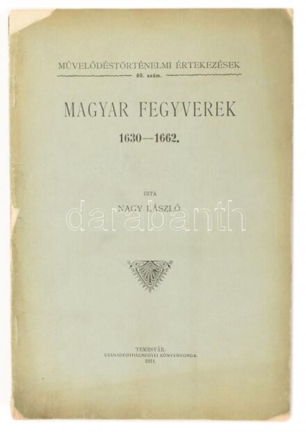 Nagy László: Magyar fegyverek 1630-1692. Temesvár, 1911. Csanádegyházmegyei Könyvnyomda. XII + 109 p. Művelődéstörténeti Értekezések 60. Kiadói papírkötés, sérült gerinccel és borítóval.