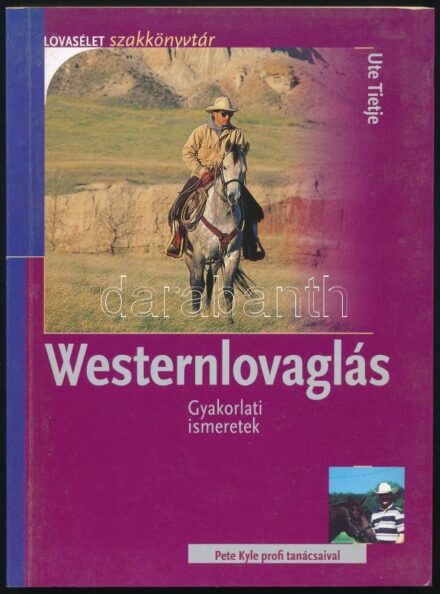 Ute Tietje: Westernlovaglás. Lovasélet Szakkönyvtár. Győr, 2004., Proxon Média. Kiadói papírkötés. Ritka!