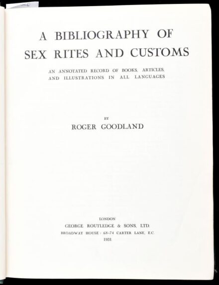 Goodland, Roger: A bibliography of sex rites and customs : an annotated record of books, articles, and illustrations in all languages. London, 1931, G. Routledge & Sons, ltd. Első kiadás! Angol nyelven. Egészvászon kötésben, aranyozott