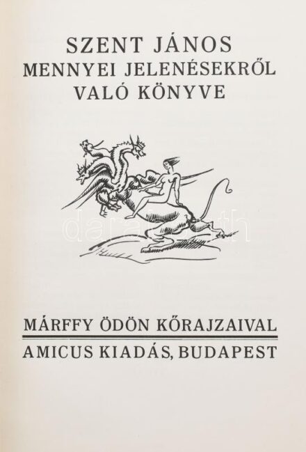 Szent János mennyei jelenésekről való könyve. Márffy Ödön kőrajzaival. Bp., (1921), Amicus,(Gyoma, Kner-ny), 46+2 p. + 5 t. Egyetlen kiadás. A litográfiákat, a címlapot és a kötést Márffy Ödön rajzolta. Kiadói papírkötés.
