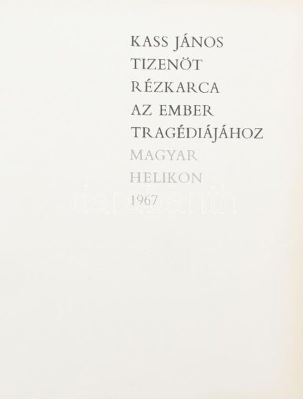 Kass János tizenöt rézkarca az Ember tragédiájához. (Előszó: Juhász Ferenc.) Bp., 1967, Magyar Helikon. (Kner ny., Pénzjegy ny.) 10 lev., 15 t. (rézkarcok), 15 lev. (feliratos hártyapapírok a táblákhoz). 525-ből a 184. géppel