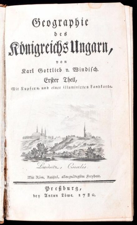 Windisch, Karl Gottlieb v(on): Geographie des Königreichs Ungarn I-II. Theil. Pressburg, 1780., Anton Löwe, VIII+4+395p.+2 (kihajtható, Johann Jakob Meyer (1749-1829) után Peter Paul Westermayer (1755-1820): Presburg Posonium, rézmetszet,
