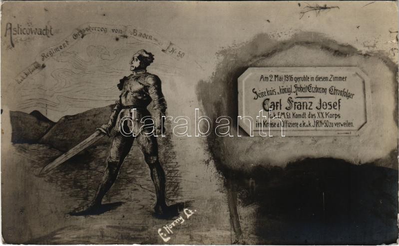 Asticowacht. Am 2. Mai 1916 geruhte in diesem Zimmer Seine kais. u. königl. Hoheit Erzherzog Thronfolger carl Franz Josef K.u.k. F.M. Lt. Komdt. das XX. Korps im Kreise d. Offiziere d. K.u.k. I.R. No. 50 zu verweilen s: E. Horny