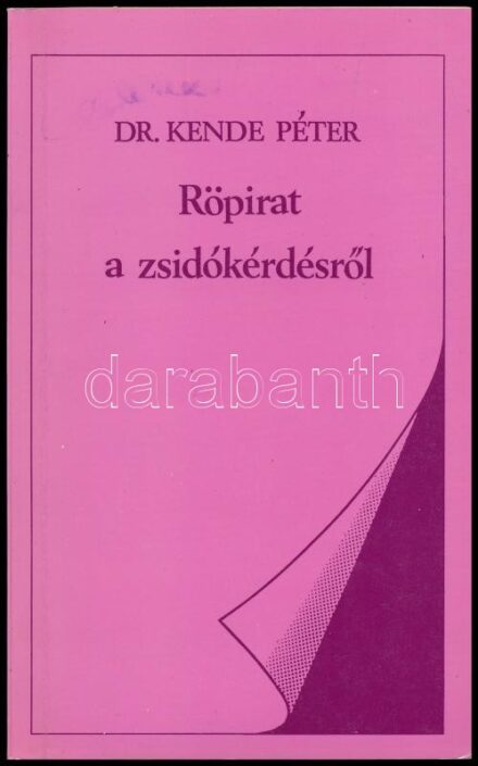 Kende Péter: Röpirat a zsidókérdésről. Bp., 1989, Magvető. Kiadói papírkötésben, jó állapotban.