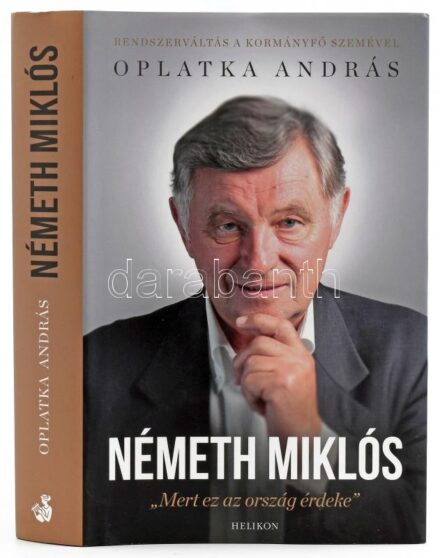 Oplatka András: Németh Miklós. 'Mert ez az ország érdeke.' Németh Miklós által ALÁÍRT, dátumozott példány! Bp.,2014, Helikon. Kiadói kartonált papírkötés, kiadói papír védőborítóban.