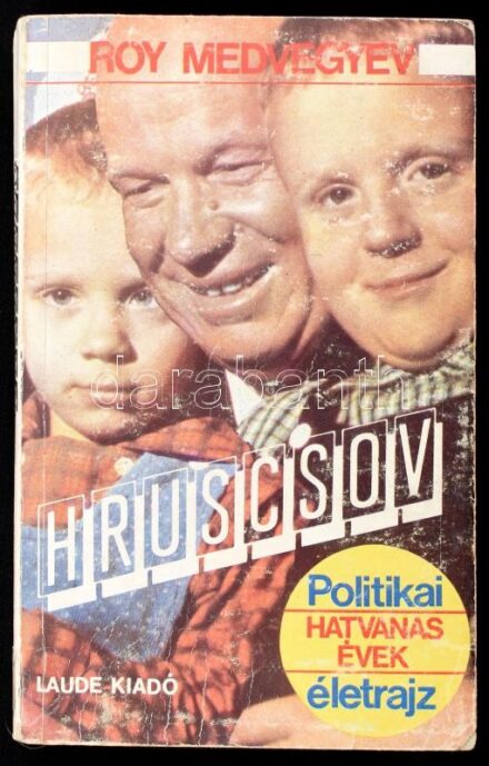 Roy Alekszandrovics Medvegyev: Hruscsov. (Politikai életrajz.) Bp., 1989., Laude. Kiadói kopott papírkötés.