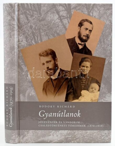 Bodoky Richárd: Gyanútlanok. Jövevények és vándorok. 1870-1918. Bp., 2018., Luther. Fekete-fehér fotókkal illusztrált. Kiadói kartonált papírkötés.