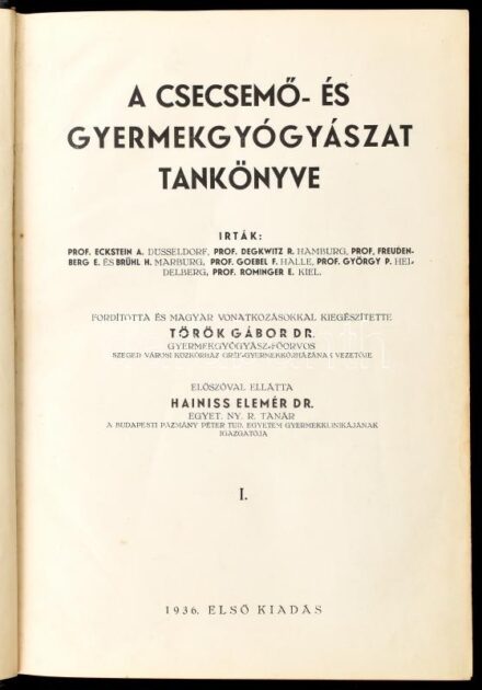 A csecsemő- és gyermekgyógyászat tankönyve. Ford. és magyar vonatkozásokkal kiegészítette: Török Gábor. Előszóval ellátta: Hainiss Elemér. Szeged, 1936., Ablaka György. Első kiadás. Átkötött egészvászon-kötés, kopott