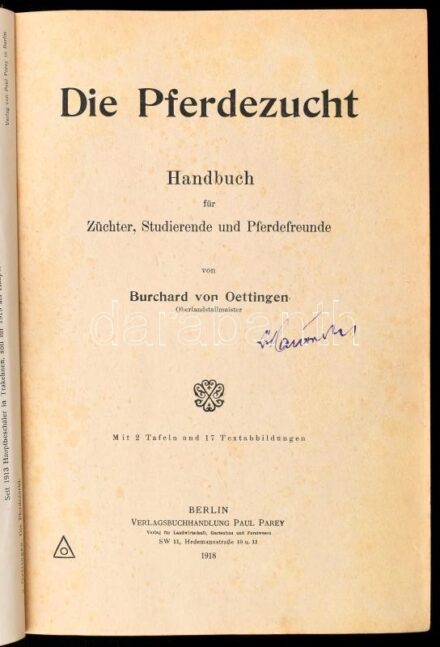 Burchard von Oettingen: Die Pferdezucht. Handbuch für Züchter, Studierende und Pferdefreunde. Mit 2 Tafeln und 17 Textabbildungen. Berlin, 1918., Paul Parey, 1 t.+4+491 p. + 1 t. Szövegközti és egészoldalas illusztrációkkal. Lovak