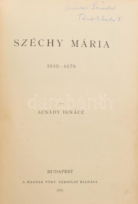 Acsády Ignácz: Széchy Mária. 1610-1679. Magyar Történeti Életrajzok. Szerk.: Szilágyi Sándor. (I. évf. 3. köt.) Bp., 1885., Méhner Vilmos, (Franklin-ny.), 4+268 p. + 10 (képtáblák, közte két színes, egy két oldalas színes, egy