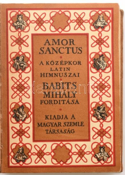 Amor Sanctus. Szent Szeretett könyve. Középkori himnuszok latinul és magyarul. A Magyar Szemle Könyvei VI. Fordította: Babits Mihály. Bp., 1933, Magyar Szemle Társaság. Kiadói egészvászon kötésben, eredeti papírborító bekötve