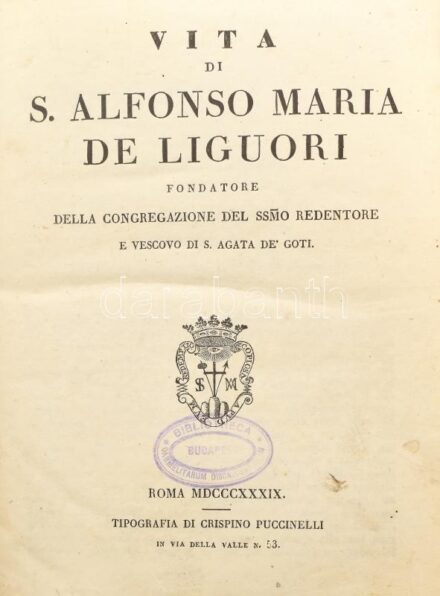 Vita di S. Alfonso Maria De Liguori Vescovo S. Agata de' Goti Roma, 1839. Puccinelli. Aranyozott félbőr kötésben.