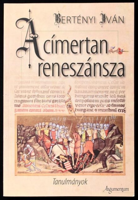 Bertényi Iván: A címertan reneszánsza. Tanulmányok. Bp.,2010,Argumentum. Kiadói papírkötés.