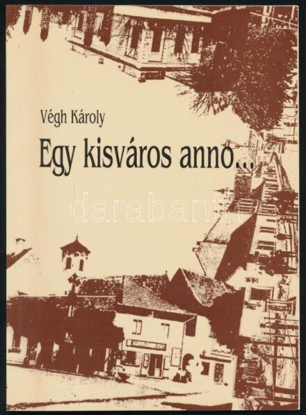 Végh Károly: Egy kisváros anno... Szentendre szellemi arculata a századfordulótól a második világháborúig. DEDIKÁLT! Szentendre, 1996., Pest Megyei Könyvtár. Fekete-fehér fotókkal illusztrált. Kiadói papírkötés.
