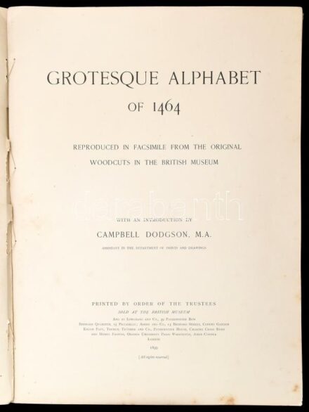 1899 Grotesque Alphabet of 1464. Reproduced in facsimile from the original in the British Museum. 1899. Sérült, félvászon kötésben
